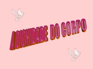 A DIGNIDADE DO CORPO