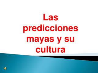 Las predicciones mayas y su cultura