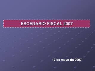 ESCENARIO FISCAL 2007