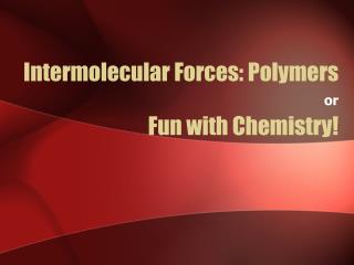 Intermolecular Forces: Polymers