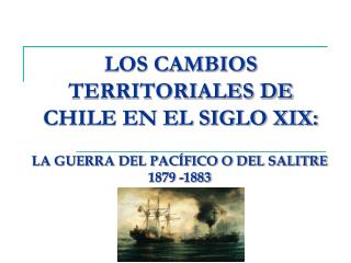 LOS CAMBIOS TERRITORIALES DE CHILE EN EL SIGLO XIX: