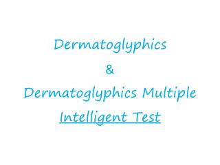 Dermatoglyphics &amp; Dermatoglyphics Multiple Intelligent Test