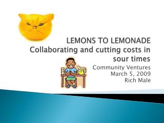 LEMONS TO LEMONADE Collaborating and cutting costs in sour times