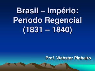 Brasil – Império: Período Regencial (1831 – 1840)