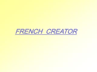 FRENCH CREATOR