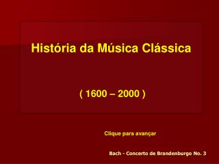 História da Música Clássica ( 1600 – 2000 )