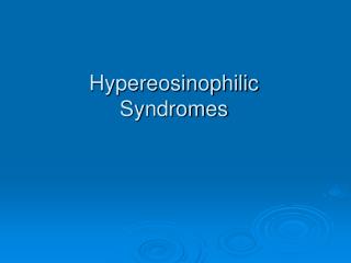Hypereosinophilic Syndromes