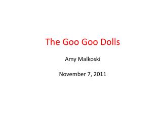The Goo Goo Dolls Amy Malkoski November 7, 2011