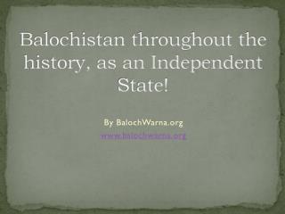 Balochistan throughout the history, as an Independent State!