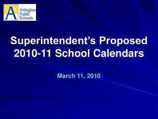 Superintendent’s Proposed 2010-11 School Calendars March 11, 2010