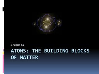 Atoms: the Building Blocks of Matter