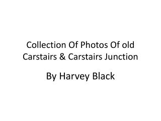 Collection Of Photos Of old Carstairs &amp; Carstairs Junction