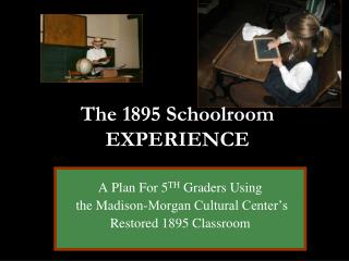 The 1895 Schoolroom EXPERIENCE