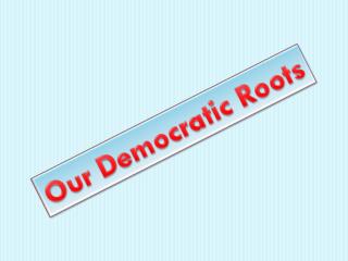 Our Democratic Roots