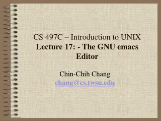 CS 497C – Introduction to UNIX Lecture 17: - The GNU emacs Editor