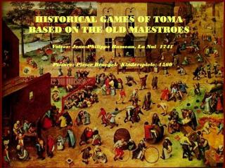 HISTORICAL GAMES OF TOMA BASED ON THE OLD MAESTROES