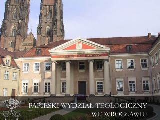 PAPIESKI WYDZIAŁ TEOLOGICZNY WE WROCŁAWIU