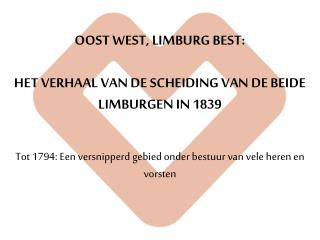 OOST WEST, LIMBURG BEST: HET VERHAAL VAN DE SCHEIDING VAN DE BEIDE LIMBURGEN IN 1839