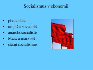 předchůdci utopičtí socialisté anarchosocialisté Marx a marxisté státní socialismus