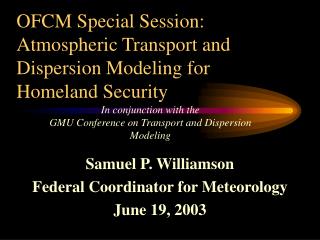 OFCM Special Session: Atmospheric Transport and Dispersion Modeling for Homeland Security