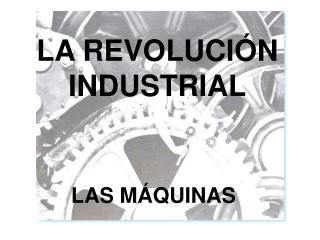 LA REVOLUCIÓN INDUSTRIAL