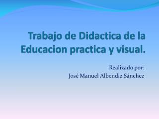 Trabajo de Didactica de la Educacion practica y visual.