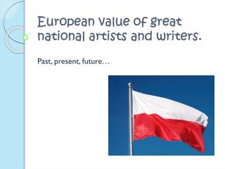 European value of great national artists and writers.