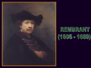 REMBRANT (1606 - 1669)