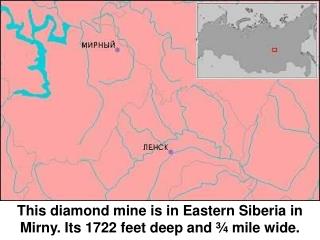 This diamond mine is in Eastern Siberia in Mirny. Its 1722 feet deep and ¾ mile wide.