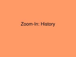 Zoom-In: History