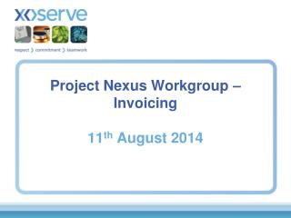 Project Nexus Workgroup – Invoicing 11 th August 2014