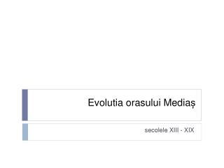 Evolutia orasului Media ș