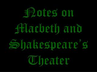 Notes on Macbeth and Shakespeare’s Theater