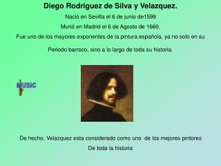 Diego Rodriguez de Silva y Velazquez. Nació en Sevilla el 6 de junio de1599