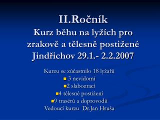 II.Ročník Kurz běhu na lyžích pro zrakově a tělesně postižené Jindřichov 29.1.- 2.2.2007
