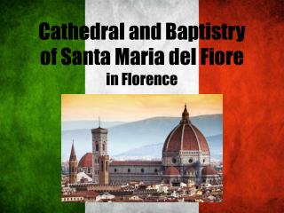 Cathedral and Baptistry of Santa Maria del F iore in Florence