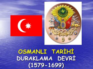 OSMANLI TARİHİ DURAKLAMA DEVRİ (1579-1699)