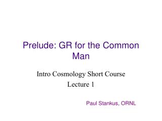 Prelude: GR for the Common Man