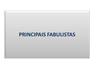 PRINCIPAIS FABULISTAS