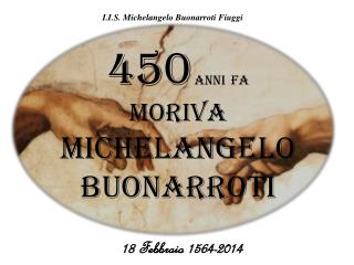 450 Anni FA MORIVA Michelangelo Buonarroti
