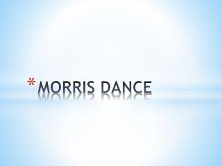 MORRIS DANCE