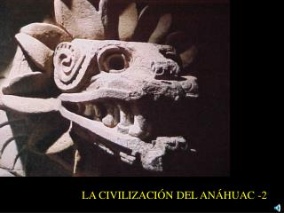 LA CIVILIZACIÓN DEL ANÁHUAC -2