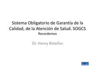 Sistema Obligatorio de Garantía de la Calidad, de la Atención de Salud. SOGCS Recordemos