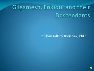 Gilgamesh, Enkidu , and their Descendants