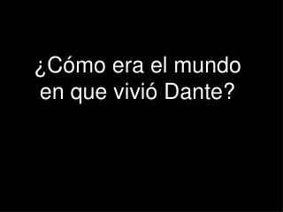 ¿Cómo era el mundo en que vivió Dante?