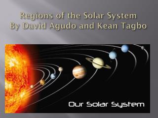 Regions of the Solar System By David Agudo and Kean Tagbo