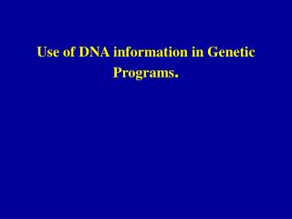 Use of DNA information in Genetic Programs .