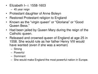 Elizabeth I– r. 1558-1603 45 year reign Protestant daughter of Anne Boleyn