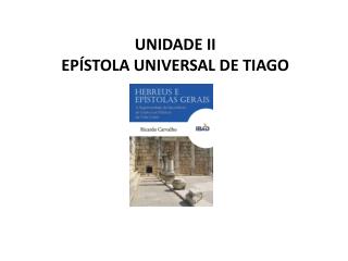 UNIDADE II EPÍSTOLA UNIVERSAL DE TIAGO