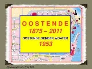 O O S T E N D E 1875 – 2011 OOSTENDE OENDER WOATER 1953